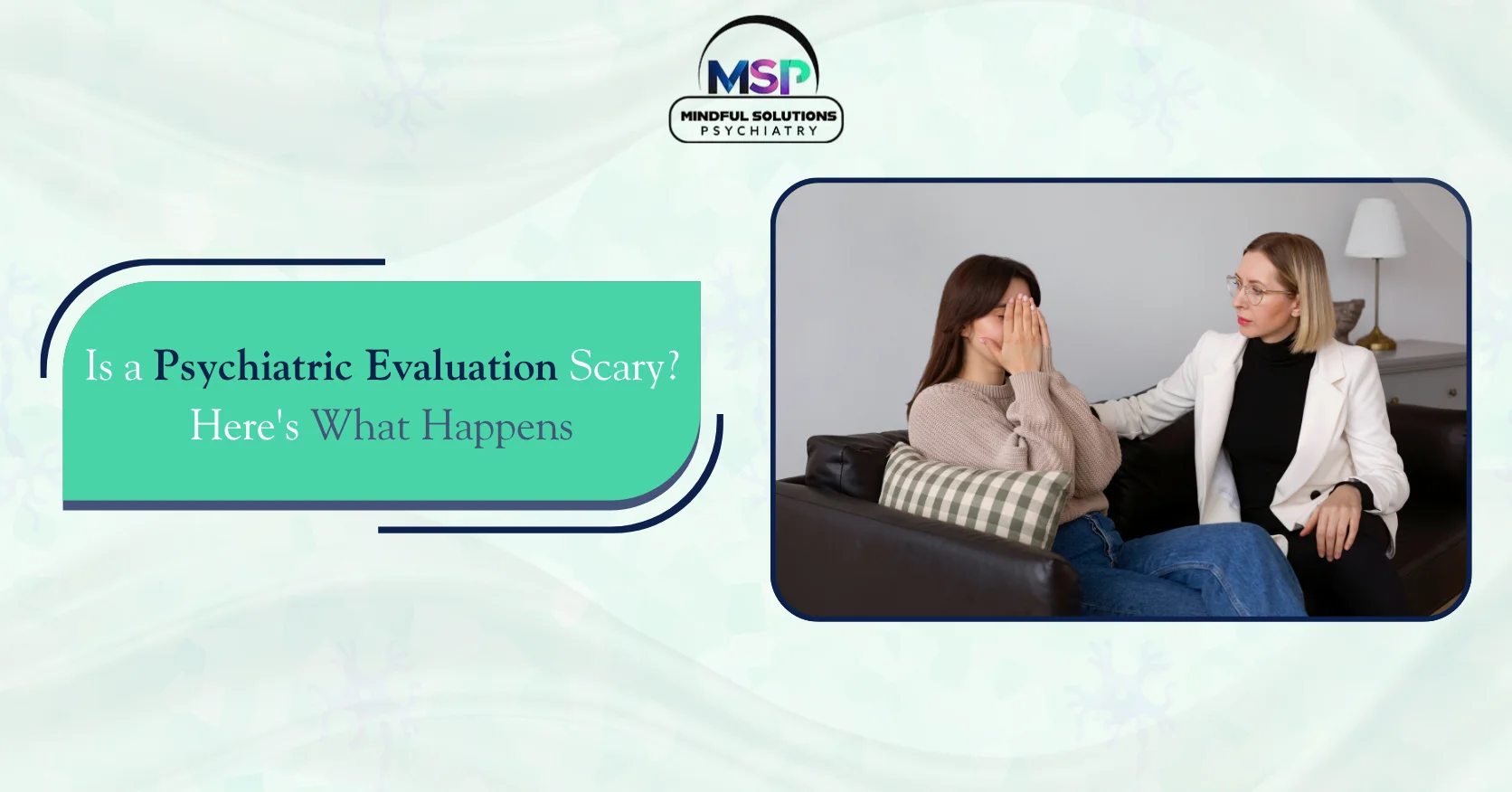 Is a Psychiatric Evaluation Scary? Here's What Happens