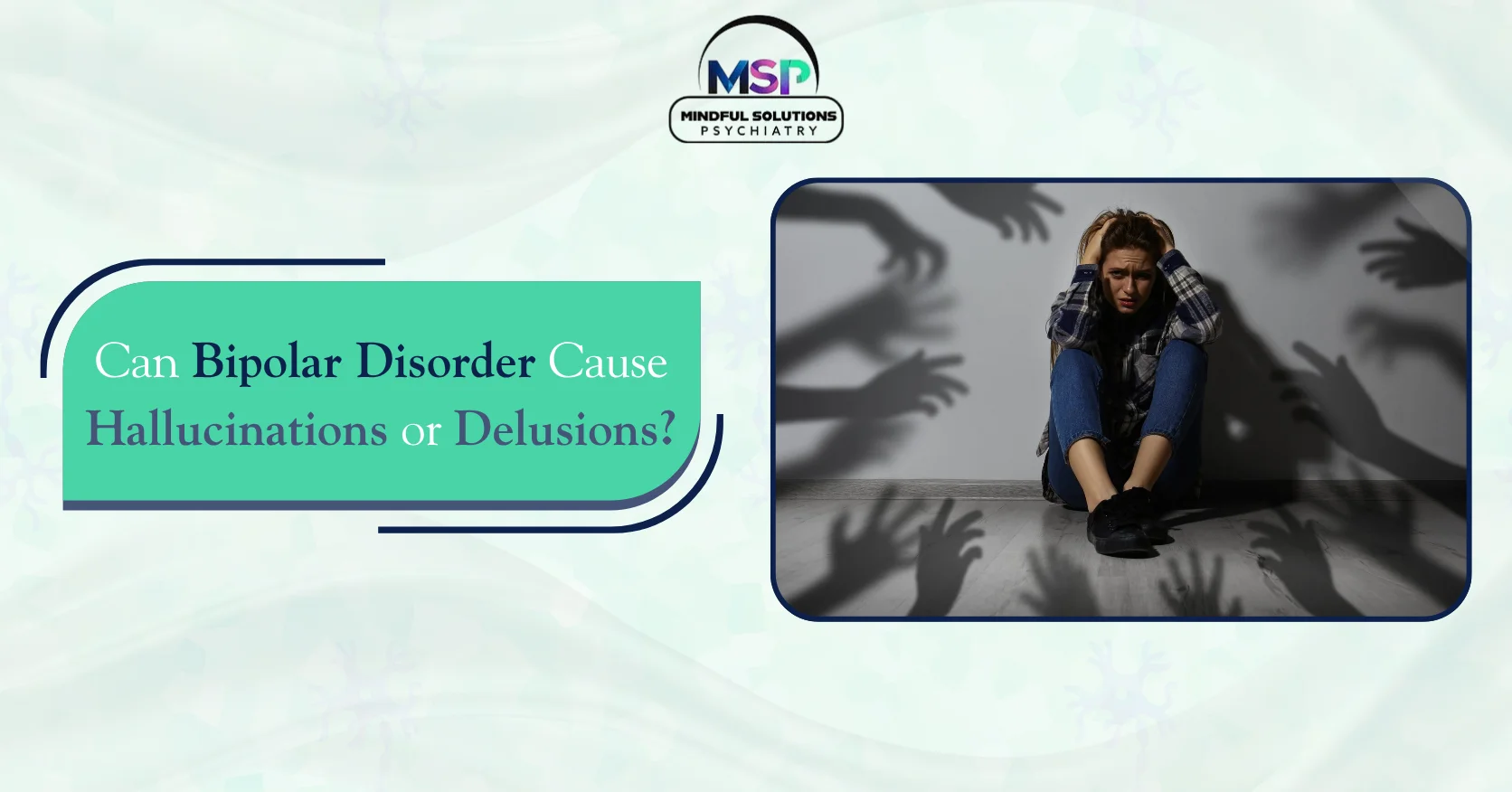 Can Bipolar Disorder Cause Hallucinations or Delusions