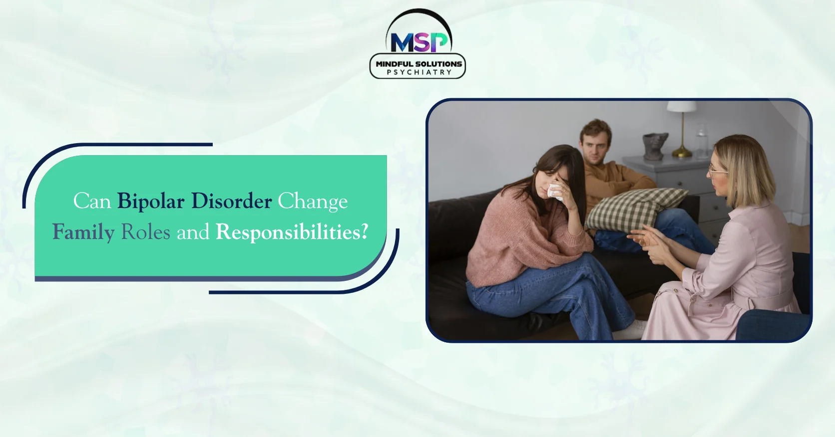 Can Bipolar Disorder Change Family Roles and Responsibilities